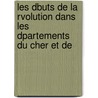 Les Dbuts de La Rvolution Dans Les Dpartements Du Cher Et de door Marcel Bruneau