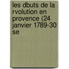 Les Dbuts de La Rvolution En Provence (24 Janvier 1789-30 Se door Jules Viguier