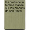 Les Droits de La Femme Mariee Sur Les Produits de Son Travai door Pierre Morin