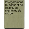 Les Egaremens Du Coeur Et de L'Esprit, Ou Memoires de Mr. de by Claude-Prosper Jolyot De Cr�Billon