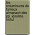 Les Enluminures Du Fameux Almanach Des Pp. Jesuites. Intitul