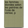 Les Femmes Blondes Selon Les Peintres de L'Cole de Venise, P door Flix Sbastien Feuillet De Conches