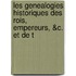 Les Genealogies Historiques Des Rois, Empereurs, &C. Et de T