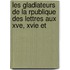 Les Gladiateurs de La Rpublique Des Lettres Aux Xve, Xvie Et