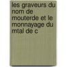 Les Graveurs Du Nom de Mouterde Et Le Monnayage Du Mtal de C door Natalis Rondot