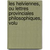 Les Helviennes, Ou Lettres Provinciales Philosophiques, Volu door Augustin Barruel