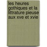 Les Heures Gothiques Et La Littrature Pieuse Aux Xve Et Xvie door Felix Soleil