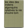 Les Ides Des Indiens Algonquins Relatives La Vie D'Outre-Tom by Elizabeth Læti Conard