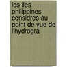 Les Iles Philippines Considres Au Point de Vue de L'Hydrogra door Jean Mallat