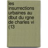 Les Insurrections Urbaines Au Dbut Du Rgne De Charles Vi (13 door Lon Mirot