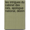 Les Intrigues Du Cabinet Des Rats, Apologue National, Destin by Anonymous Anonymous