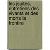 Les Jsuites, Entretiens Des Vivants Et Des Morts La Frontire by Jacques-Albin-Simon Collin De Plancy