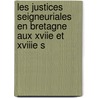 Les Justices Seigneuriales En Bretagne Aux Xviie Et Xviiie S door Andr Edmond Victor Giffard