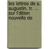 Les Lettres de S. Augustin, Tr. ... Sur L'Dition Nouvelle De