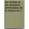 Les Limites Et Les Divisions Territoriales de La France En 1 by Armand Brette