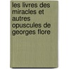 Les Livres Des Miracles Et Autres Opuscules de Georges Flore by Saint Gregory