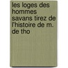 Les Loges Des Hommes Savans Tirez de L'Histoire de M. de Tho by Jacques Auguste De Thou