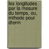 Les Longitudes Par La Mesure Du Temps, Ou, Mthode Pour Dterm