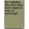 Les Maladies Des Yeux Dans Leurs Rapports Avec La Pathologie door R. Saint-Cyr De Montlaur
