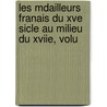 Les Mdailleurs Franais Du Xve Sicle Au Milieu Du Xviie, Volu door Fernand Mazerolle
