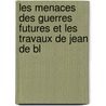 Les Menaces Des Guerres Futures Et Les Travaux de Jean de Bl door Pierre Nattan-Larrier