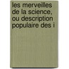 Les Merveilles de La Science, Ou Description Populaire Des I door Louis Figuier
