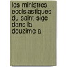 Les Ministres Ecclsiastiques Du Saint-Sige Dans La Douzime A door Louis Pallard