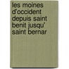 Les Moines D'Occident Depuis Saint Benit Jusqu' Saint Bernar by Charles Forbes Montalembert