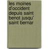 Les Moines D'Occident Depuis Saint Benot Jusqu' Saint Bernar by Charles Forbes Montalembert