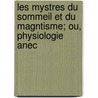 Les Mystres Du Sommeil Et Du Magntisme; Ou, Physiologie Anec door Auguste Debay