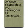 Les Noces D'Argent de La Socit Archologique de Tarn-Et-Garon door Garo Soci T. Arch ol