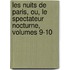 Les Nuits de Paris, Ou, Le Spectateur Nocturne, Volumes 9-10