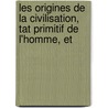 Les Origines de La Civilisation, Tat Primitif de L'Homme, Et by Sir John Lubbock