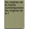 Les Origines de La France Contemporaine Les Origines de La F door Hippolyte Taine