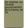 Les Origines, Ou L'Ancien Gouvernement de La France, de L'Al door Louis Gabriel Du Buat-Nanay