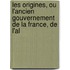 Les Origines, Ou L'Ancien Gouvernement de La France, de L'Al