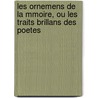 Les Ornemens de La Mmoire, Ou Les Traits Brillans Des Poetes door Pons-Augustin Alletz