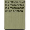 Les Ottomans Et Les Muscovites, Les Musulmans Et Les Orthodo by Jozafat Bolesl Ostrowski