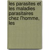 Les Parasites Et Les Maladies Parasitaires Chez L'Homme, Les by Pierre Mgnin