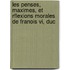 Les Penses, Maximes, Et Rflexions Morales De Franois Vi, Duc