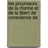 Les Prcurseurs de La Rforme Et de La Libert de Conscience Da door Gaston Bonet-Maury