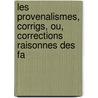 Les Provenalismes, Corrigs, Ou, Corrections Raisonnes Des Fa door Jean Baptiste Reynier
