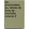 Les Provinciales, Ou, Lettres de Louis de Montalte, Volume 2 door Blaise Pascal