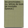 Les Provinciales; Ou, Lettres de Louis de Montalte £Pseud.] door Blaise Pascal