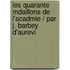 Les Quarante Mdaillons de L'Acadmie / Par J. Barbey D'Aurevi