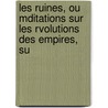 Les Ruines, Ou Mditations Sur Les Rvolutions Des Empires, Su by Constantin-Franois Volney