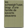 Les Schweigh?User, Biogr. D'Une Famille De Savants Alsaciens by Charles Guillaume Rabany