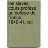 Les Slaves, Cours Profess Au College de France, 1840-41, Vol by Adam Mickiewicz