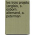 Les Trois Projets (Anglais, S. Osborn. Allemand, A. Peterman