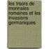Les Trsors de Monnaies Romaines Et Les Invasions Germaniques